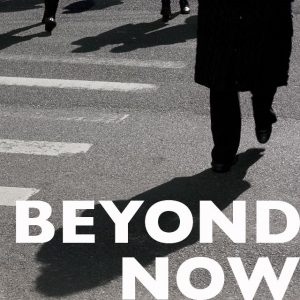 Beyond Now