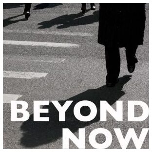 Beyond Now